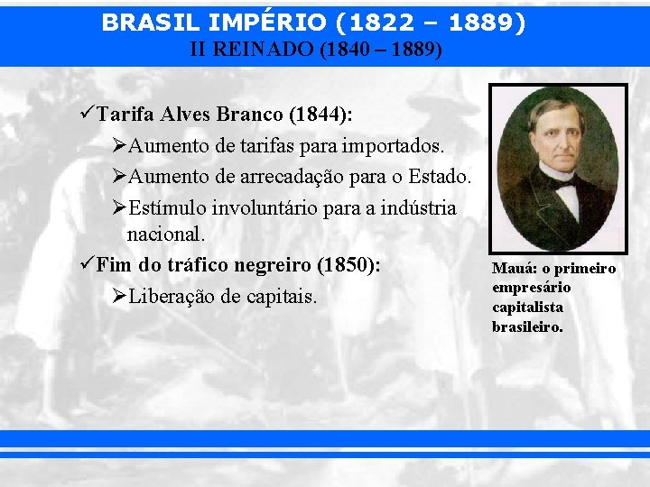 BRASIL IMPÉRIO (1822 – 1889) II REINADO (1840 – 1889) üTarifa Alves Branco (1844):