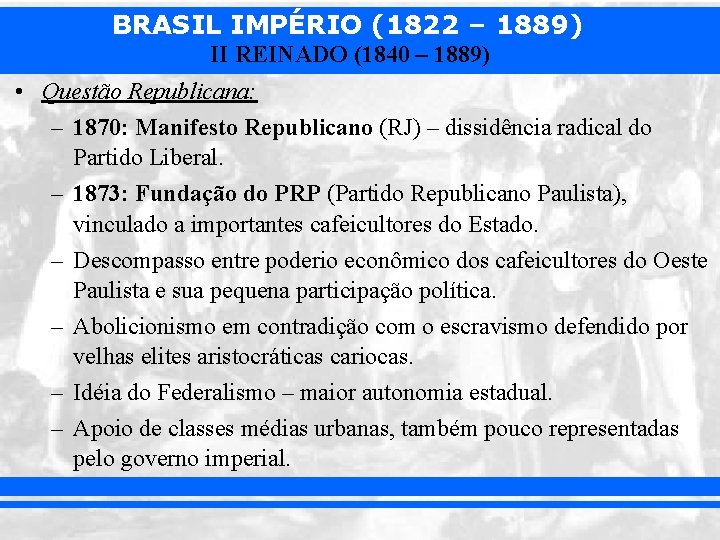 BRASIL IMPÉRIO (1822 – 1889) II REINADO (1840 – 1889) • Questão Republicana: –
