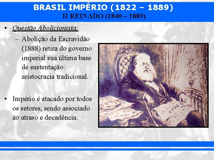 BRASIL IMPÉRIO (1822 – 1889) II REINADO (1840 – 1889) • Questão Abolicionista: –