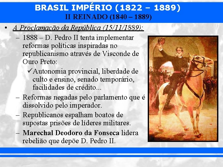 BRASIL IMPÉRIO (1822 – 1889) II REINADO (1840 – 1889) • A Proclamação da