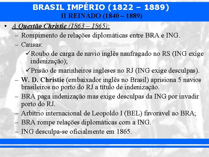 BRASIL IMPÉRIO (1822 – 1889) II REINADO (1840 – 1889) • A Questão Christie