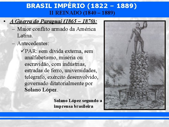 BRASIL IMPÉRIO (1822 – 1889) II REINADO (1840 – 1889) • A Guerra do