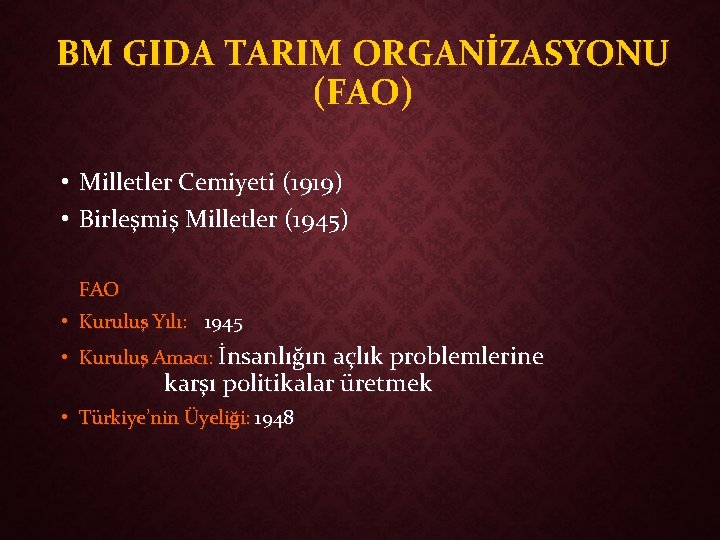 BM GIDA TARIM ORGANİZASYONU (FAO) • Milletler Cemiyeti (1919) • Birleşmiş Milletler (1945) FAO