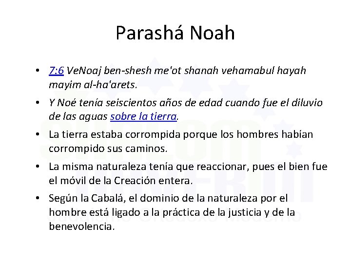 Parashá Noah • 7: 6 Ve. Noaj ben-shesh me'ot shanah vehamabul hayah mayim al-ha'arets.