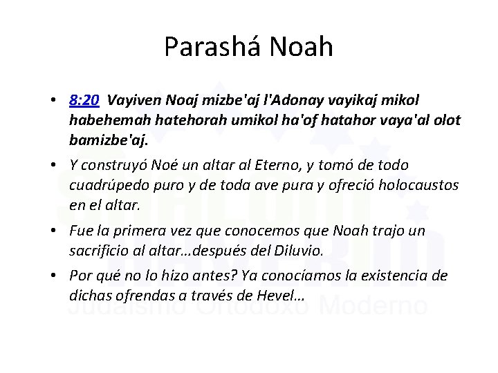 Parashá Noah • 8: 20 Vayiven Noaj mizbe'aj l'Adonay vayikaj mikol habehemah hatehorah umikol