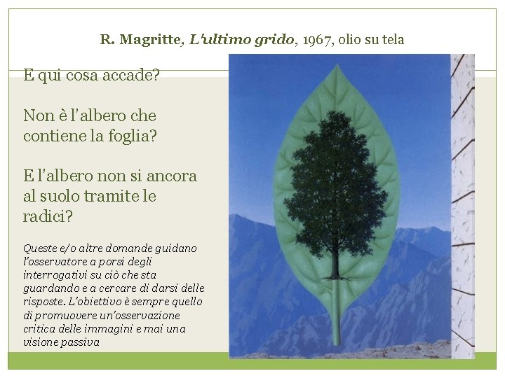 R. Magritte, L'ultimo grido, 1967, olio su tela E qui cosa accade? Non è
