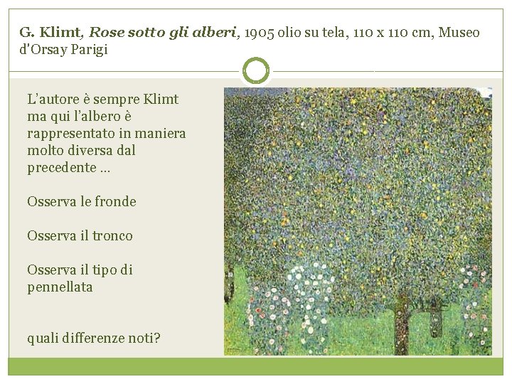 G. Klimt, Rose sotto gli alberi, 1905 olio su tela, 110 x 110 cm,