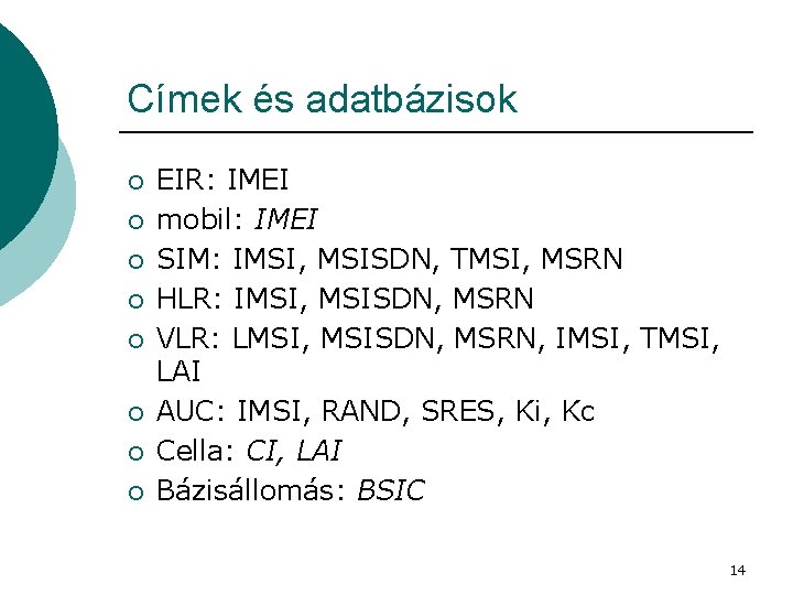 Címek és adatbázisok ¡ ¡ ¡ ¡ EIR: IMEI mobil: IMEI SIM: IMSI, MSISDN,