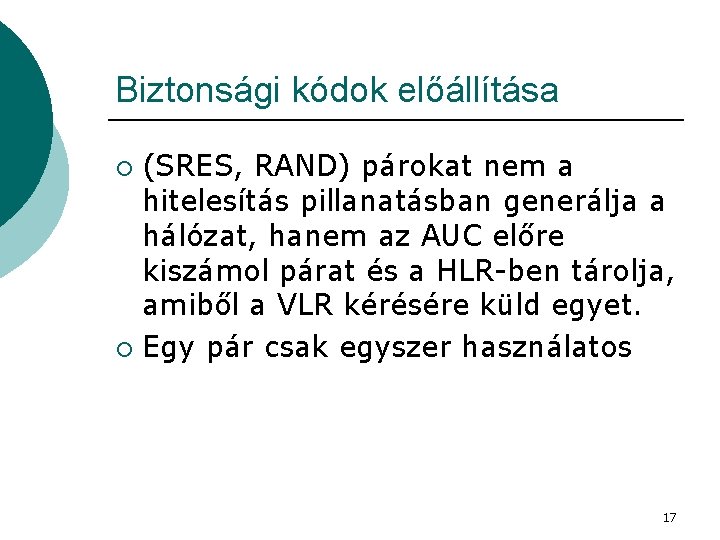 Biztonsági kódok előállítása (SRES, RAND) párokat nem a hitelesítás pillanatásban generálja a hálózat, hanem