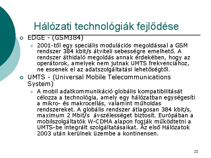 Hálózati technológiák fejlődése ¡ EDGE - (GSM 384) l ¡ 2001 -től egy speciális