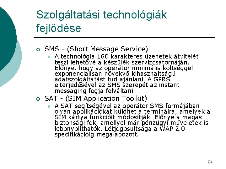 Szolgáltatási technológiák fejlődése ¡ SMS - (Short Message Service) l ¡ A technológia 160