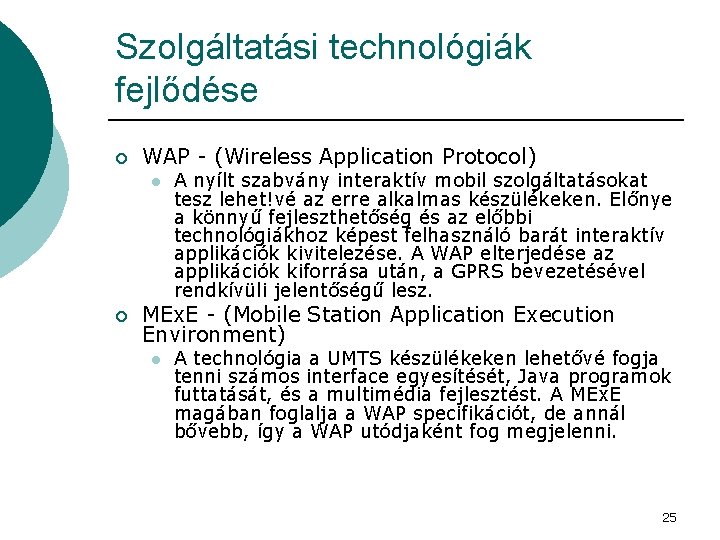 Szolgáltatási technológiák fejlődése ¡ WAP - (Wireless Application Protocol) l ¡ A nyílt szabvány