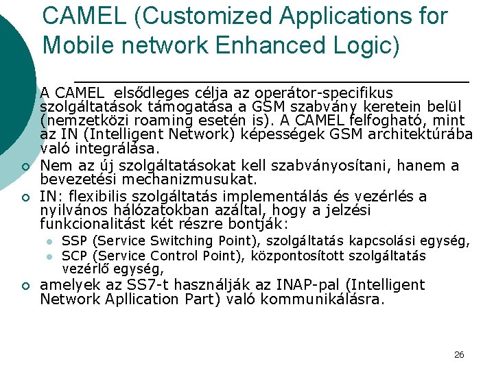 CAMEL (Customized Applications for Mobile network Enhanced Logic) ¡ ¡ ¡ A CAMEL elsődleges