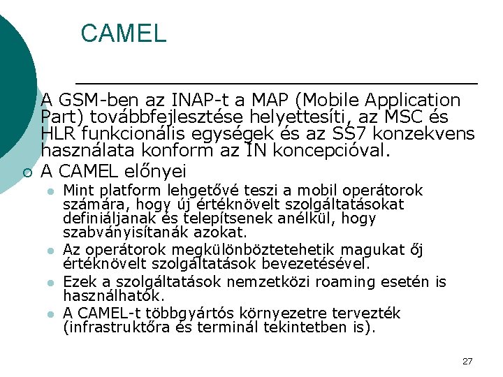 CAMEL ¡ ¡ A GSM-ben az INAP-t a MAP (Mobile Application Part) továbbfejlesztése helyettesíti,