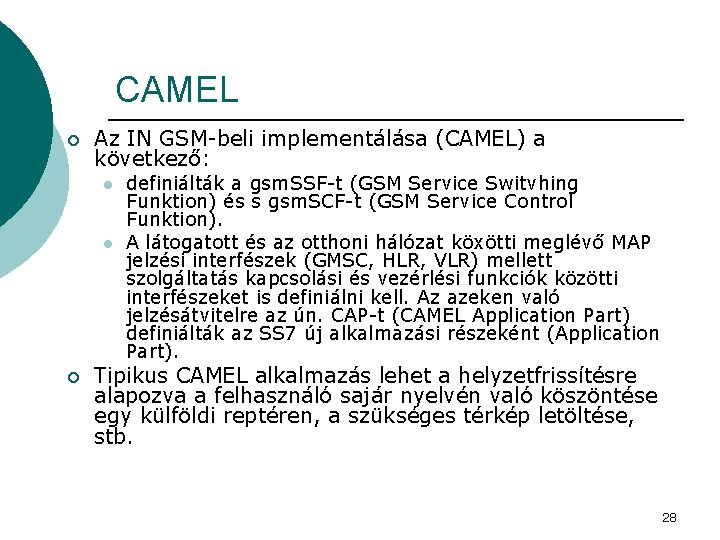 CAMEL ¡ Az IN GSM-beli implementálása (CAMEL) a következő: l l ¡ definiálták a