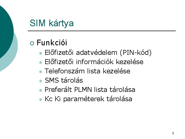 SIM kártya ¡ Funkciói l l l Előfizetői adatvédelem (PIN-kód) Előfizetői információk kezelése Telefonszám