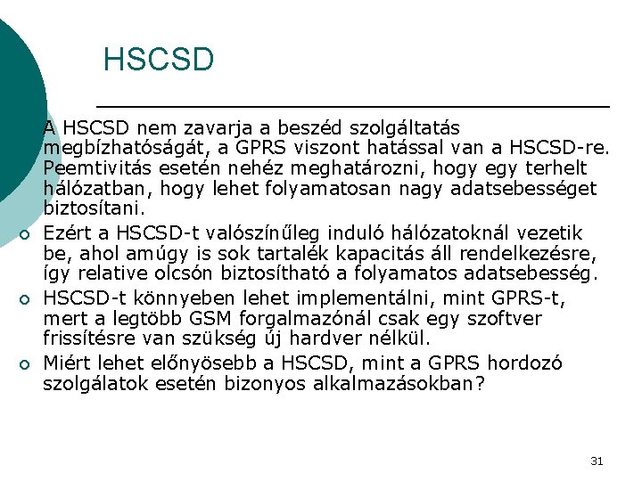 HSCSD ¡ ¡ A HSCSD nem zavarja a beszéd szolgáltatás megbízhatóságát, a GPRS viszont