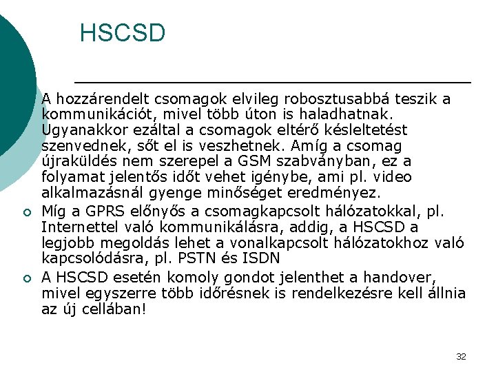 HSCSD ¡ ¡ ¡ A hozzárendelt csomagok elvileg robosztusabbá teszik a kommunikációt, mivel több