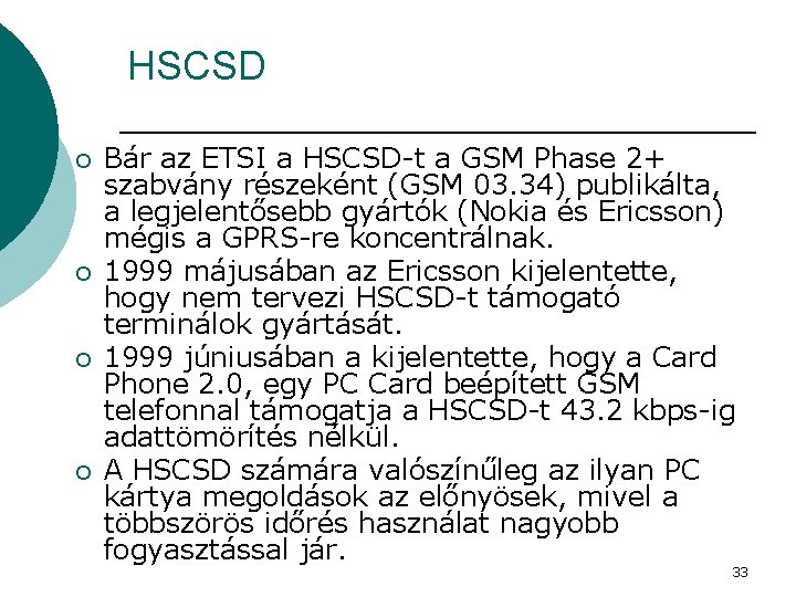 HSCSD ¡ ¡ Bár az ETSI a HSCSD-t a GSM Phase 2+ szabvány részeként