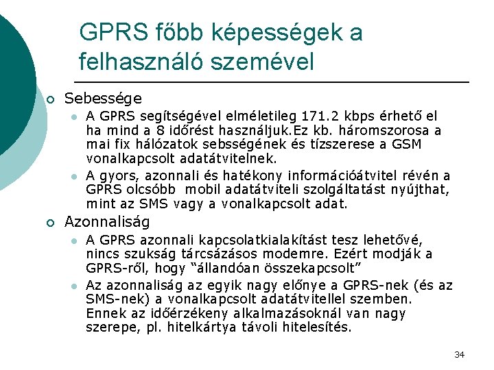 GPRS főbb képességek a felhasználó szemével ¡ Sebessége l l ¡ A GPRS segítségével