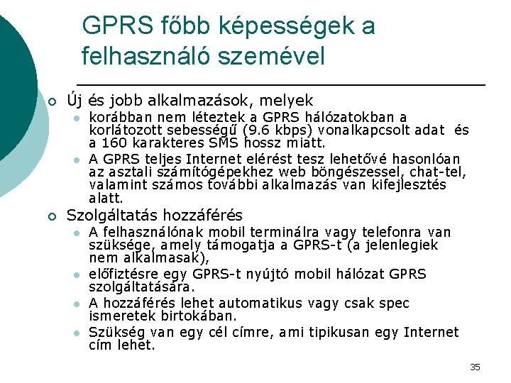 GPRS főbb képességek a felhasználó szemével ¡ Új és jobb alkalmazások, melyek l l