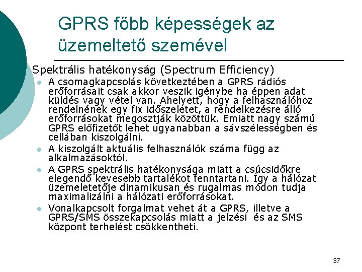 GPRS főbb képességek az üzemeltető szemével ¡ Spektrális hatékonyság (Spectrum Efficiency) l l A