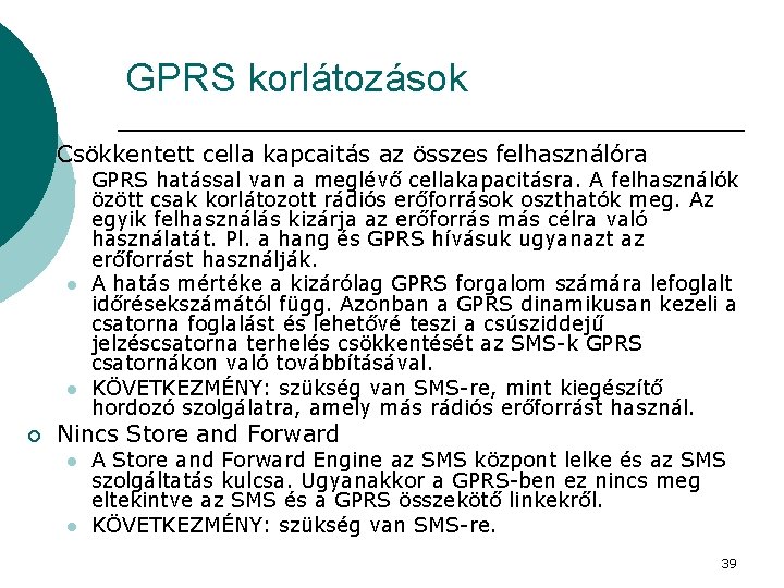 GPRS korlátozások ¡ Csökkentett cella kapcaitás az összes felhasználóra l l l ¡ GPRS