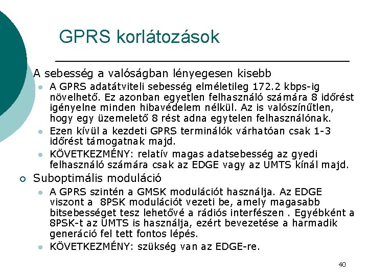 GPRS korlátozások ¡ A sebesség a valóságban lényegesen kisebb l l l ¡ A