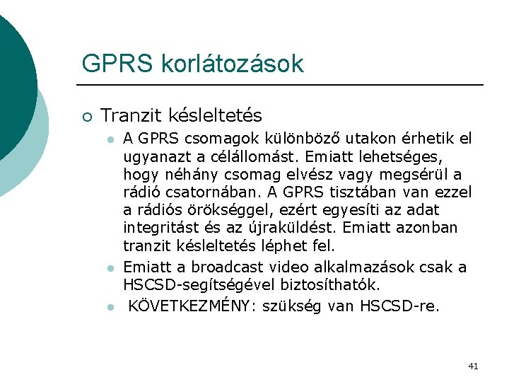 GPRS korlátozások ¡ Tranzit késleltetés l l l A GPRS csomagok különböző utakon érhetik