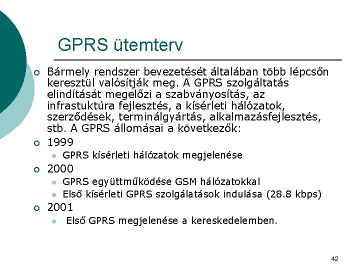 GPRS ütemterv ¡ ¡ Bármely rendszer bevezetését általában több lépcsőn keresztül valósítják meg. A