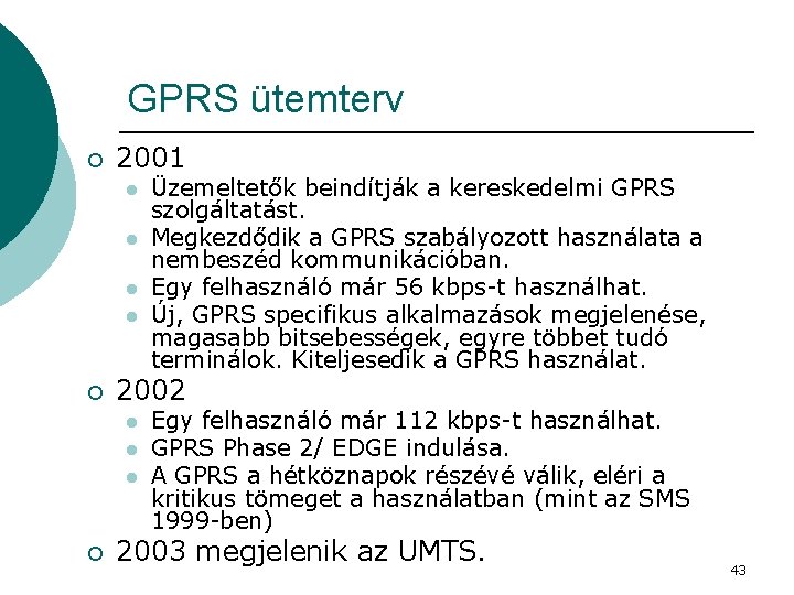 GPRS ütemterv ¡ 2001 l l ¡ 2002 l l l ¡ Üzemeltetők beindítják