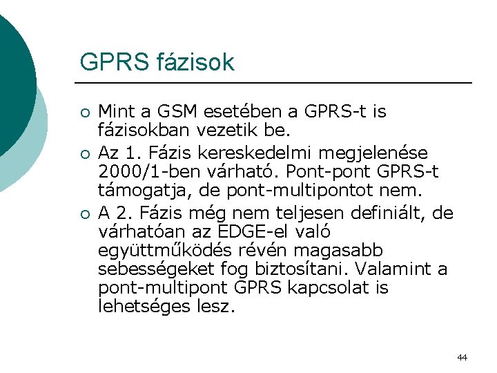 GPRS fázisok ¡ ¡ ¡ Mint a GSM esetében a GPRS-t is fázisokban vezetik