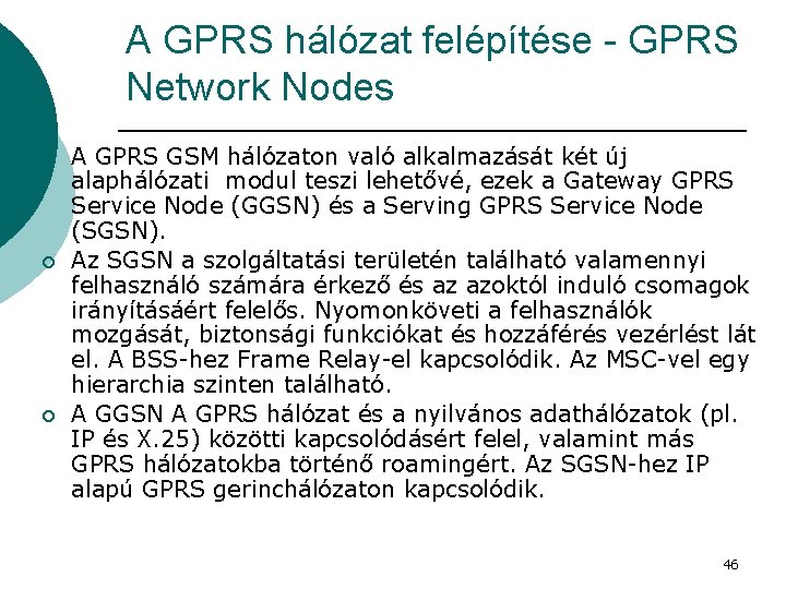 A GPRS hálózat felépítése - GPRS Network Nodes ¡ ¡ ¡ A GPRS GSM