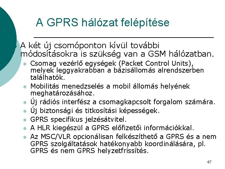 A GPRS hálózat felépítése ¡ A két új csomóponton kívül további módosításokra is szükség