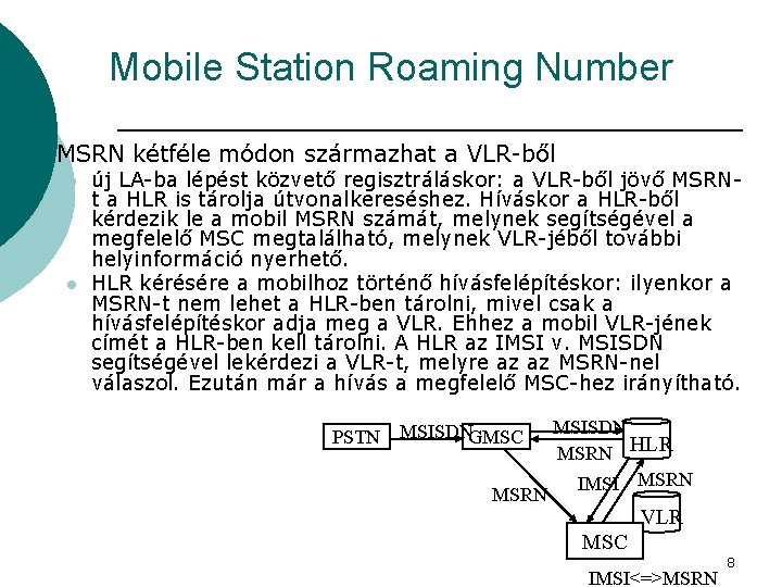 Mobile Station Roaming Number ¡ MSRN kétféle módon származhat a VLR-ből l l új