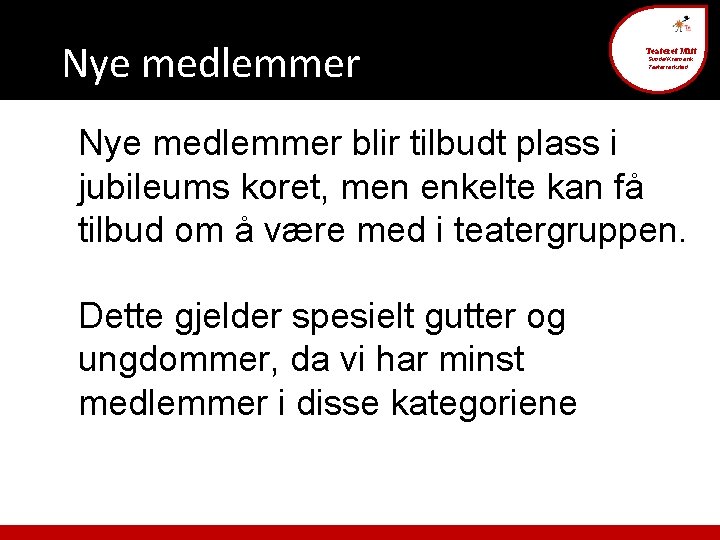 Nye medlemmer Teateret Mitt Sunde/Kvernevik Teaterverksted Nye medlemmer blir tilbudt plass i jubileums koret,