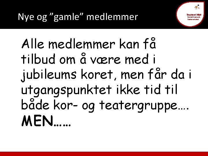 Nye og ”gamle” medlemmer Teateret Mitt Sunde/Kvernevik Teaterverksted Alle medlemmer kan få tilbud om