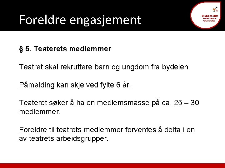 Foreldre engasjement § 5. Teaterets medlemmer Teatret skal rekruttere barn og ungdom fra bydelen.