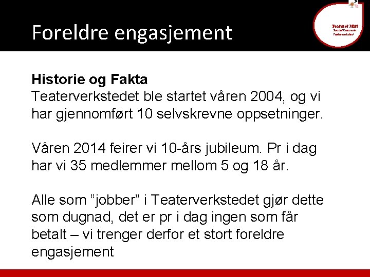 Foreldre engasjement Historie og Fakta Teaterverkstedet ble startet våren 2004, og vi har gjennomført