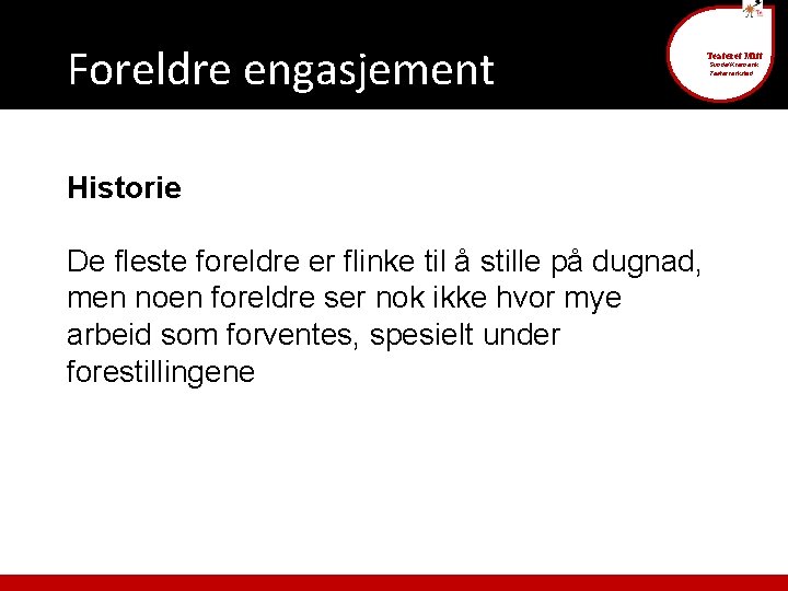 Foreldre engasjement Teateret Mitt Sunde/Kvernevik Teaterverksted Historie De fleste foreldre er flinke til å