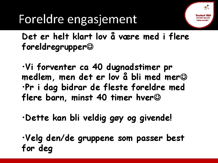 Foreldre engasjement Det er helt klart lov å være med i flere foreldregrupper •