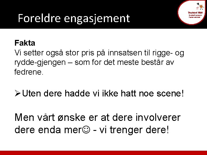 Foreldre engasjement Fakta Vi setter også stor pris på innsatsen til rigge- og rydde-gjengen