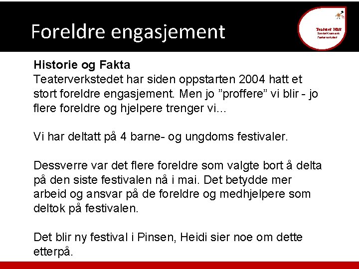 Foreldre engasjement Teateret Mitt Sunde/Kvernevik Teaterverksted Historie og Fakta Teaterverkstedet har siden oppstarten 2004