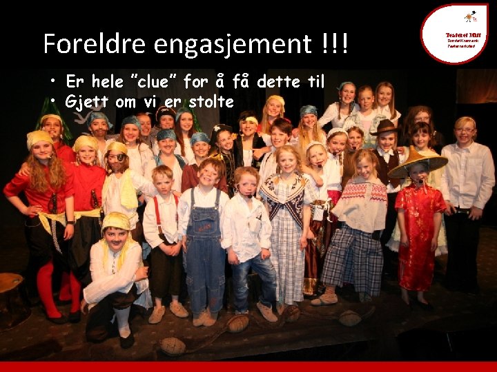 Foreldre engasjement !!! • Er hele ”clue” for å få dette til • Gjett