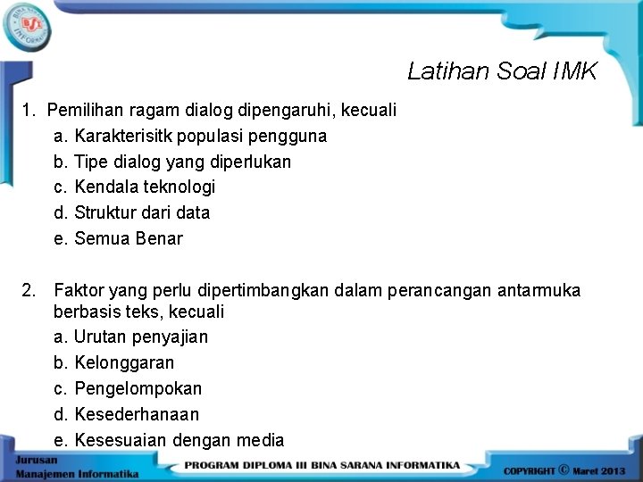 Latihan Soal IMK 1. Pemilihan ragam dialog dipengaruhi, kecuali a. Karakterisitk populasi pengguna b.