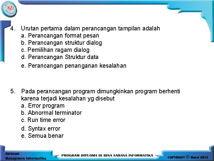 4. Urutan pertama dalam perancangan tampilan adalah a. Perancangan format pesan b. Perancangan struktur