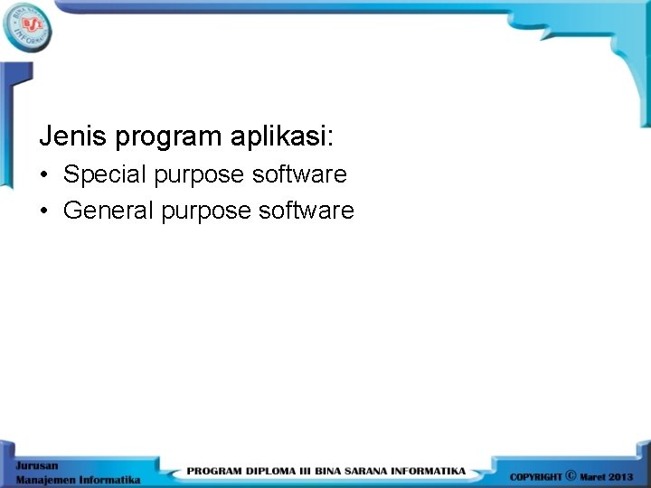 Jenis program aplikasi: • Special purpose software • General purpose software 