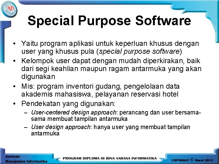 Special Purpose Software • Yaitu program aplikasi untuk keperluan khusus dengan user yang khusus