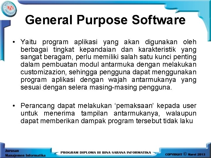 General Purpose Software • Yaitu program aplikasi yang akan digunakan oleh berbagai tingkat kepandaian