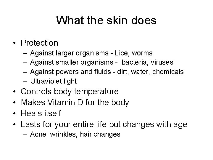 What the skin does • Protection – – • • Against larger organisms -